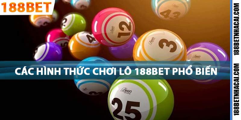 Các hình thức chơi lô 188bet phổ biến