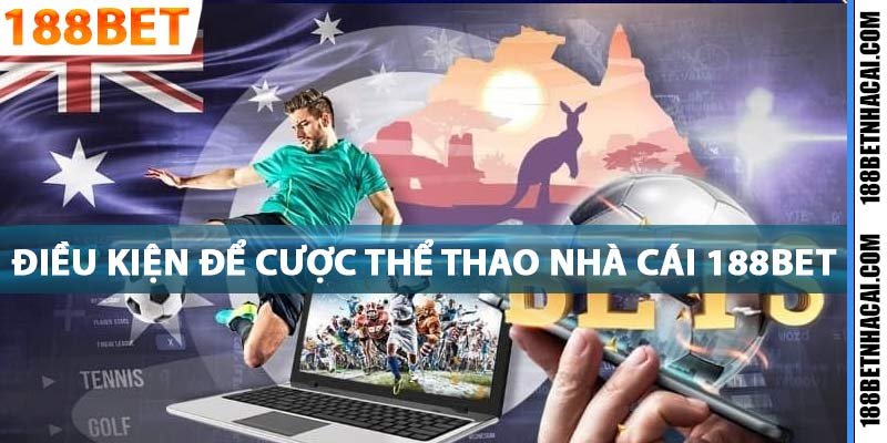 Điều kiện để đặt cược nhà cái 188bet