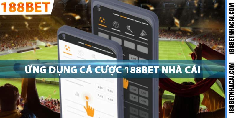 Nhà cái 188Bet hỗ trợ ứng dụng cá cược