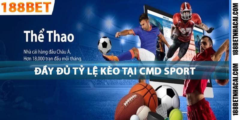 Sảnh thể thao CMD cung cấp đầy đủ tỷ lệ kèo