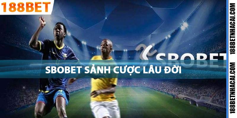 Sbobet sảnh cược lâu đời uy tín