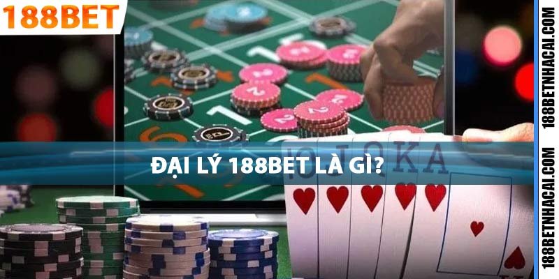 Đại Lý 188Bet - Cơ Hội Kinh Doanh Online Triệu Đô Miễn Phí