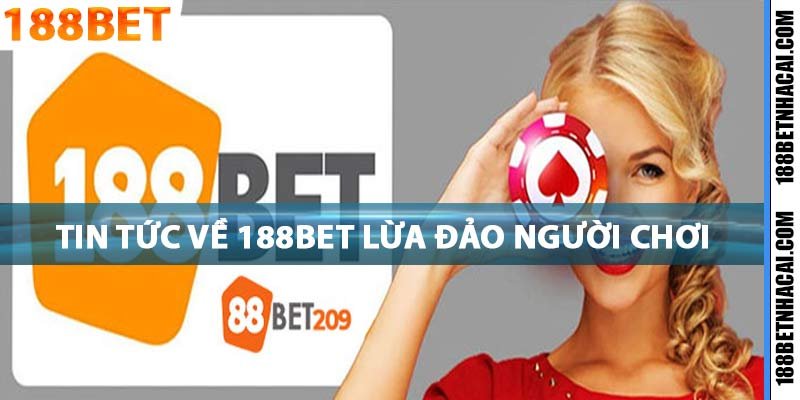 Tin túc nhà cái 188bet lừa đảo người chơi