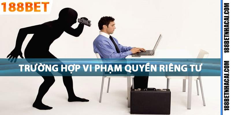 Một số trường hợp vi phạm quyền riêng tư