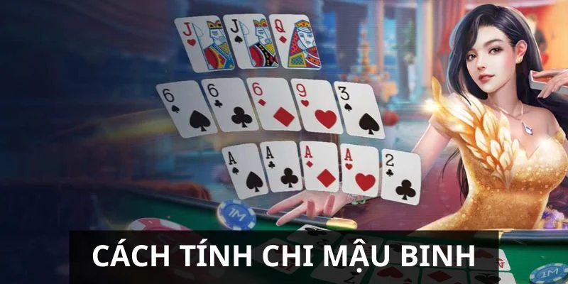 Hướng Dẫn Cách Tính Chi Mậu Binh Chi Tiết